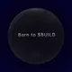 Born to $BUILD