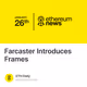 Farcaster Introduces Frames