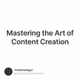Mastering the Art of Content Creation