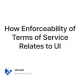 How Enforceability of Terms of Service Relates to UI