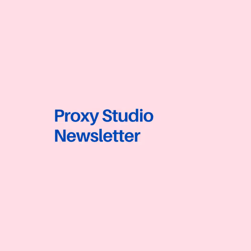 Proxy Studio Newsletter
