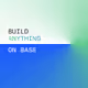 Build ANYTHING on Base