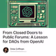 From Closed Doors to Public Forums: A Lesson for DAOs from OpenAI