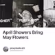 April Showers Bring May Flowers