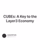 CUBEs: A Key to the Layer3 Economy