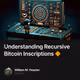 Understanding Recursive Bitcoin Inscriptions 🔶