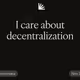 I care about decentralization