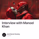 Interview with Manoel Khan