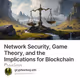 Network Security, Game Theory, and the Implications for Blockchain Design