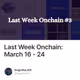 Last Week Onchain: March 16 - 24