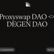 Proxyswap DAO <> DEGEN DAO