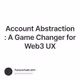 Account Abstraction : A Game Changer for Web3 UX