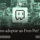 ¿Cómo adoptar un Fren Pet?