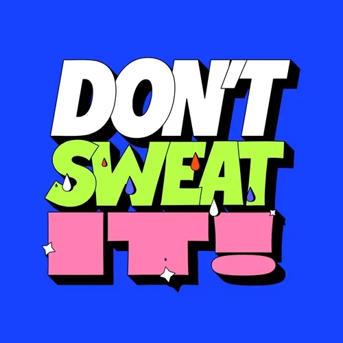 Dont Sweat It !