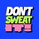 Dont Sweat It !