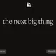 the next big thing