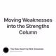 Moving Weaknesses into the Strengths Column