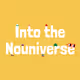 Into the Nouniverse