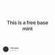 This is a free base mint