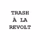 TRASH A LA REVOLT
