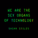 Cursive Binary:We Are the Sex Organs of Technology