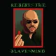 Resist The Slave Mind