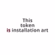 Is Art (Token, Is X)
