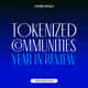 2022 Tokenized Communities Year in Review