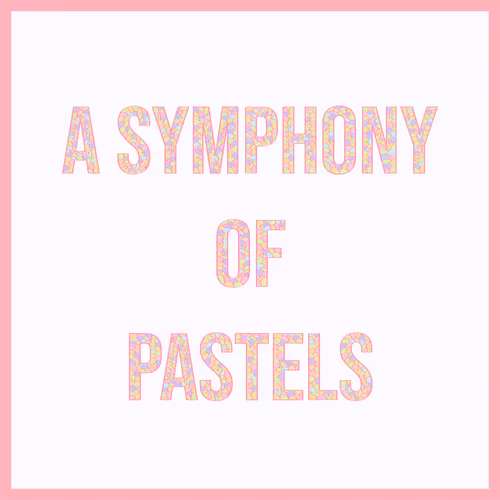 A Symphony of Pastels 2.0