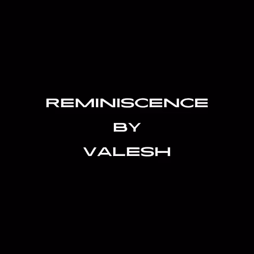 Reminiscence By Valesh