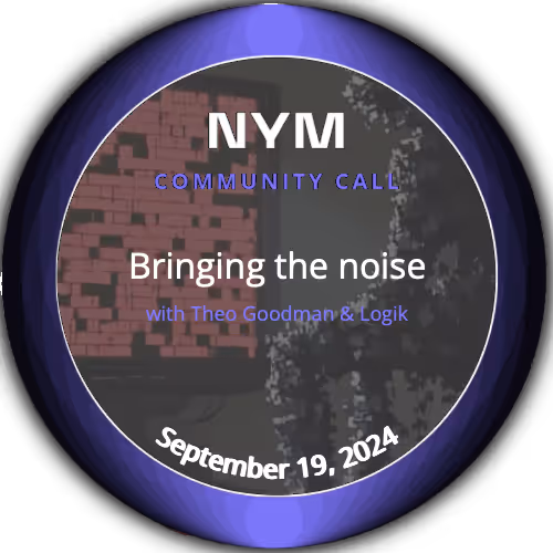 Nym Community Call: Bring the Noise with Theo Goodman & Logik