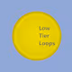 Low Tier Loops