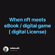 When nft meets eBook / digital game ( digital License)