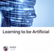 Learning to be Artificial