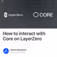 How to interact with Core on LayerZero