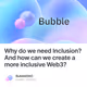 Why do we need Inclusion And how can we create a more inclusive Web3