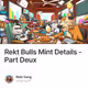 Rekt Bulls Mint Details - Part Deux