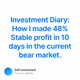 Investment Diary: How I made 48% Stable profit in 10 days in the current bear market.