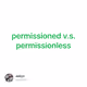 permissioned v.s. permissionless