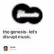 the genesis- lets disrupt music.