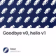 Goodbye v0, hello v1 💫