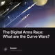 The Digital Arms Race What are the Curve Wars