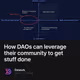 How DAOs can leverage their community to get stuff done