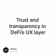 Trust and transparency in DeFi’s UX layer