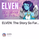 ELVEN: The Story So Far...