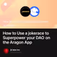 How to Use a jokerace to Superpower your DAO on the Aragon App