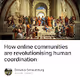 How online communities are revolutionising human coordination