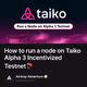 How to run a node on Taiko Alpha 3 Incentivized Testnet🪂