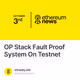 OP Stack Fault Proof System On Testnet