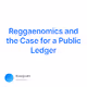 Reggaenomics and the Case for a Public Ledger